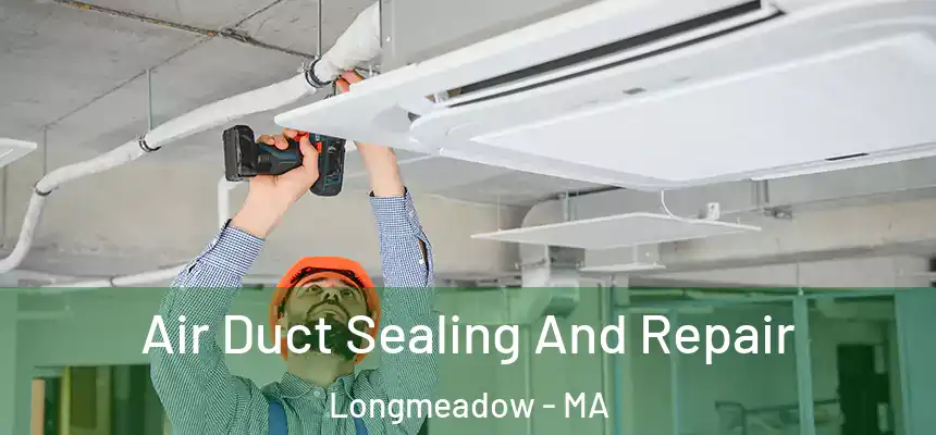  Air Duct Sealing And Repair Longmeadow - MA