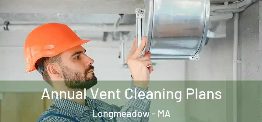  Annual Vent Cleaning Plans Longmeadow - MA