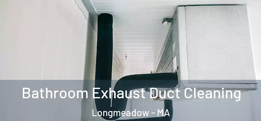  Bathroom Exhaust Duct Cleaning Longmeadow - MA