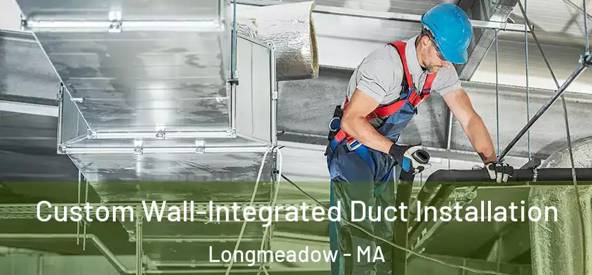  Custom Wall-Integrated Duct Installation Longmeadow - MA