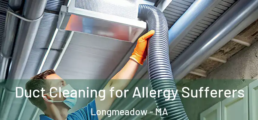  Duct Cleaning for Allergy Sufferers Longmeadow - MA