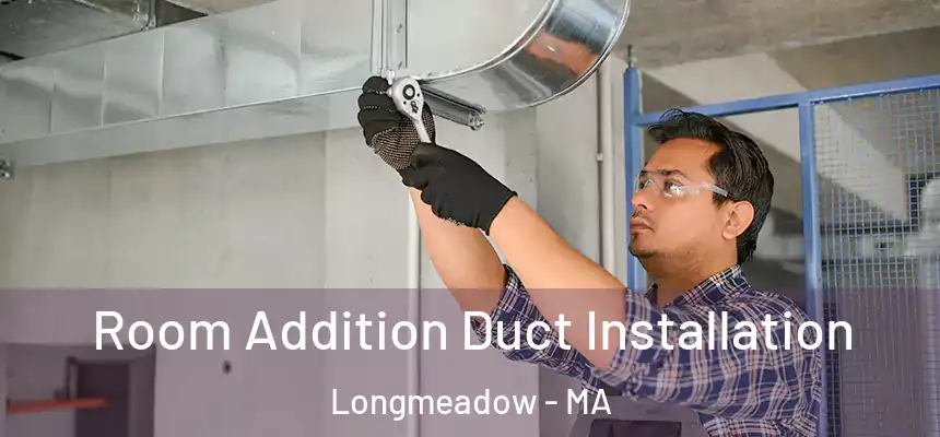 Room Addition Duct Installation Longmeadow - MA