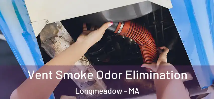  Vent Smoke Odor Elimination Longmeadow - MA